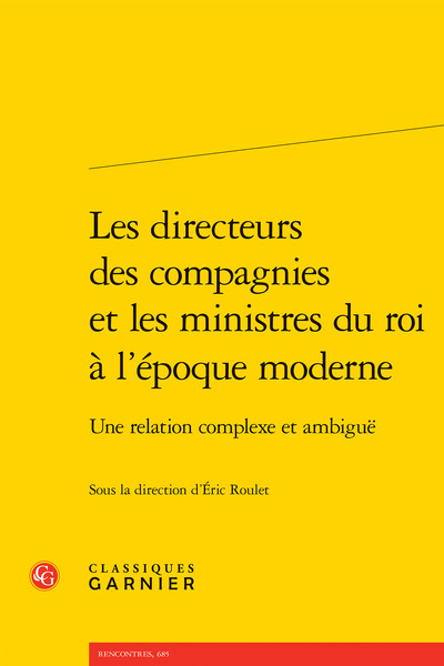 Les directeurs des compagnies et les ministres du roi à l'époque moderne - Une relation complexe et ambiguë