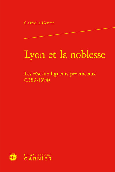 Lyon et la noblesse - Les réseaux ligueurs provinciaux (1589-1594)