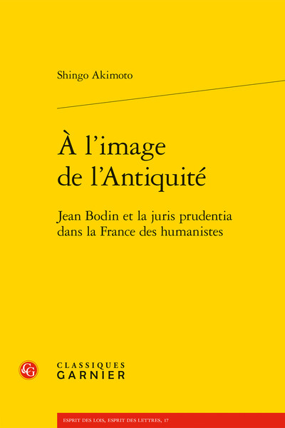 À l'image de l'Antiquité - Jean Bodin et la juris prudentia dans la France des humanistes