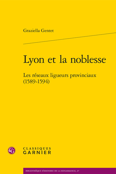 Lyon et la noblesse - Les réseaux ligueurs provinciaux (1589-1594)