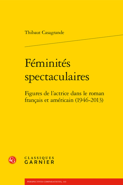 Féminités spectaculaires - Figures de l'actrice dans le roman français et américain (1946-2013)