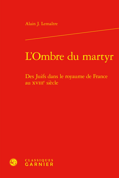 L'Ombre du martyr - Des Juifs dans le royaume de France au XVIIIe siècle
