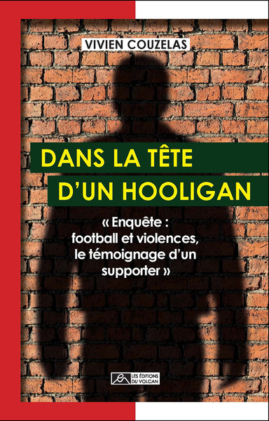 Dans la tête d'un hooligan - « Enquête : football et violences, le témoignage d'un supporter »