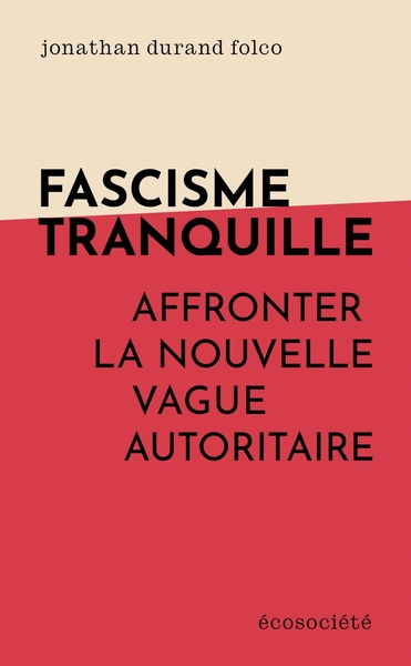 Fascisme tranquille - Affronter la nouvelle vague autoritair