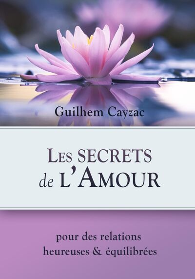 Les secrets de l'Amour - Pour des relations heureuse et équilibrées