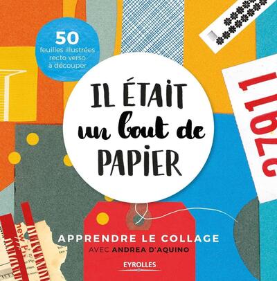 Il était un bout de papier - Apprendre le collage avec Andrea d'Aquino. 50 feuilles illustrées recto verso à découper