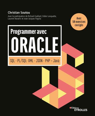 Programmer avec Oracle - SQL - PL/SQL - XML - JSON - PHP - Java. Avec 50 exercices corrigés