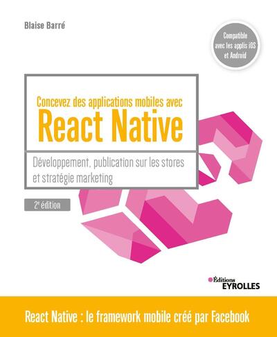 Concevez des applications mobiles avec React Native - Développement, publication sur les stores et stratégie marketing