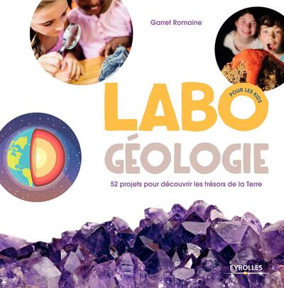 Labo géologie pour les kids - 52 projets pour découvrir les trésors de la Terre