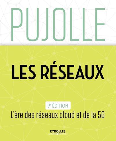 Les Réseaux - Edition 2018-2020. L'ère des réseaux cloud et de la 5G