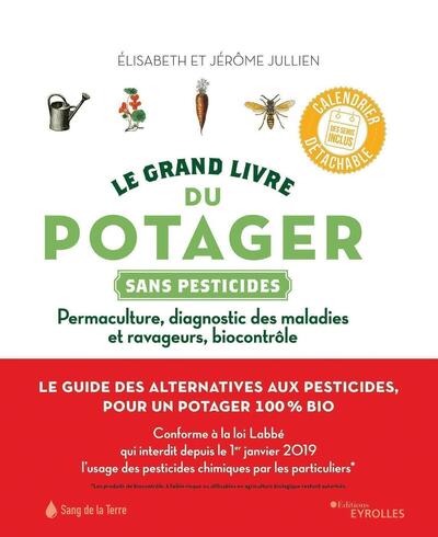Le grand livre du potager sans pesticides - Permaculture, diagnostic des maladies et ravageurs, biocontrôle