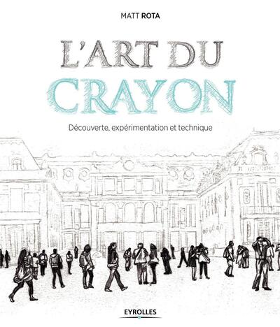 L'art du crayon - Découverte, expérimentation et technique