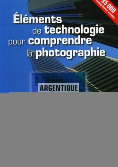 Eléments de technologie pour comprendre la photographie - Argentique et numérique