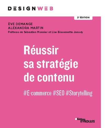 Réussir sa stratégie de contenu - #E-commerce #SEO #Storytelling. Préfaces de Sébastien Monnier et Lise Bissonnette Janody. 2e édition