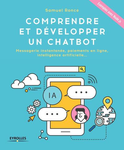 Comprendre et développer un Chatbot - Messagerie instantanée, paiements en ligne, intelligence artificielle ... Exemples avec Node.js