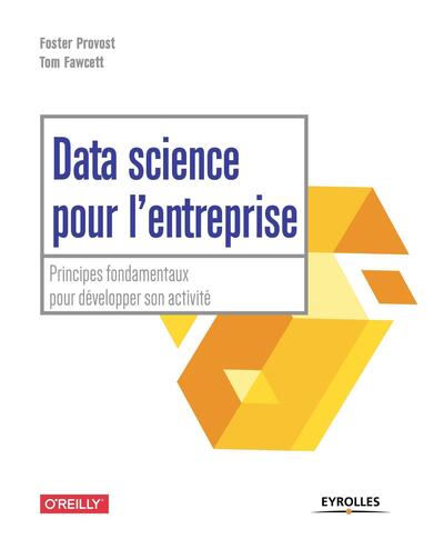 Data science pour l'entreprise - Principes fondamentaux pour développer son activité