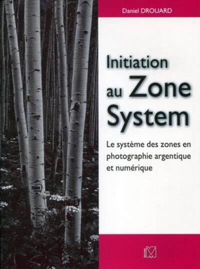 Initiation au Zone System - Le système des zones en photographie argentique et numérique