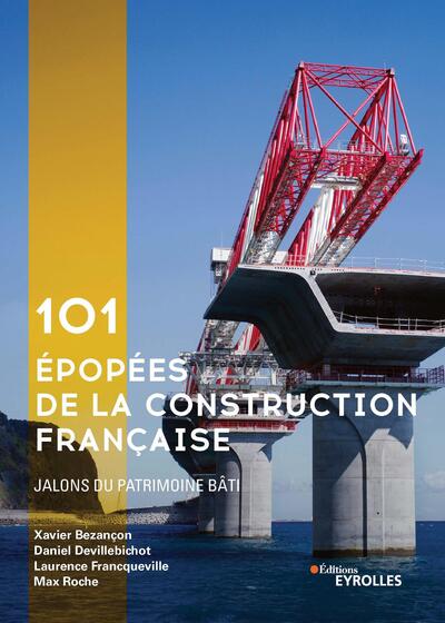 101 épopées de la construction française - Jalons du patrimoine bâti