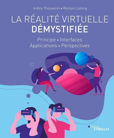 La réalité virtuelle démystifiée - Principe - Interfaces - Applications - Perspectives