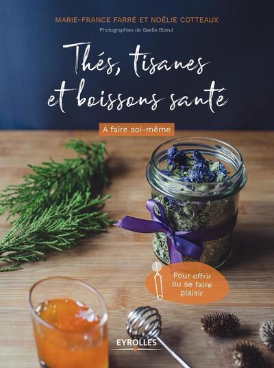 Thés, tisanes et boissons santé à faire soi-même - Pour offrir ou se faire plaisir