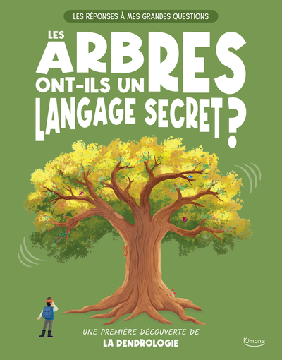 Les réponses à mes grandes questions - les arbres ont-ils un langage secret ? - Une première découverte de la dendrologie