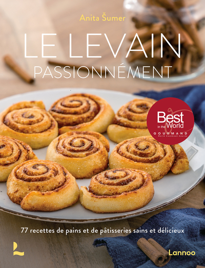 Le levain  passionnément - 77 recettes de pains et de pâtisseries sains et délicieux 