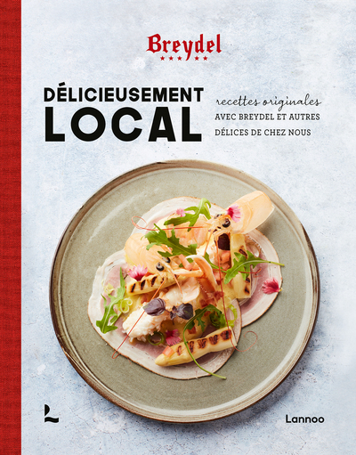Délicieusement local - Recettes originales avec Breydel et autres délices de chez nous