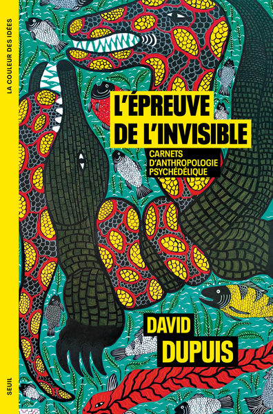 L'Épreuve de l'invisible - Carnets danthropologie psychédélique