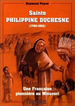 Sainte-Philippine Duchesne, 1769-1852 - Une Française pionnière au Missouri
