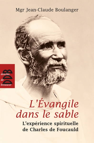 L'Evangile dans le sable (N.ed) - L'expérience spirituelle de Charles de Foucauld