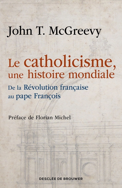 Le catholicisme, une histoire mondiale - De la Révolution française au pape François