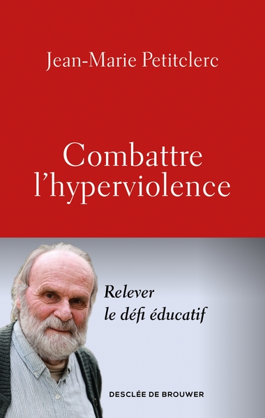 Combattre l'hyperviolence - Relever le défi éducatif