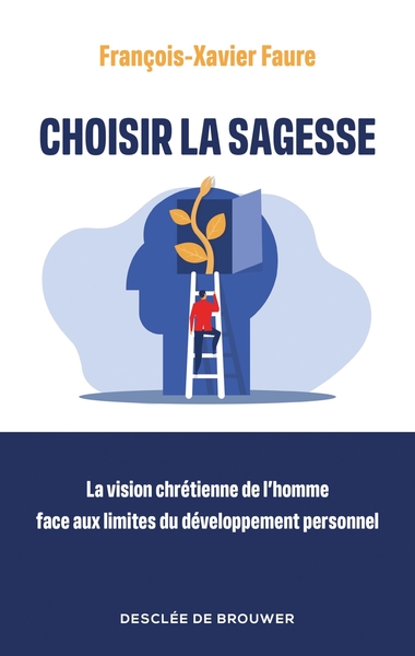 Choisir la sagesse - La vision chrétienne de l'homme face aux limites du développement personnel