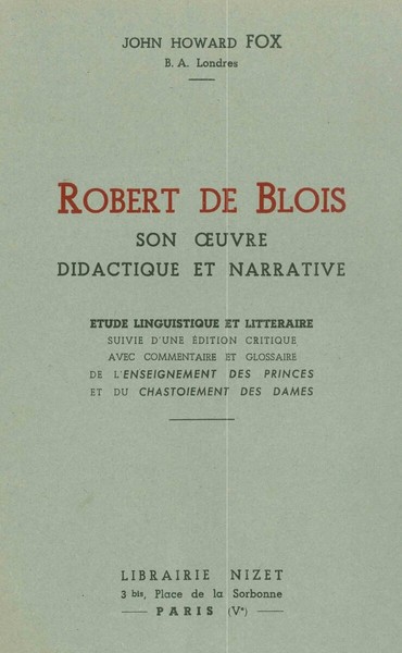 Robert de Blois, son œuvre didactique et narrative - Étude linguistique et littéraire suivie d'une édition critique avec commentaire et glossaire de l'Enseignement des Princes et du Chastoiement des Dames