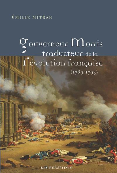 Gouverneur Morris traducteur de la Révolution française (1789-1793)