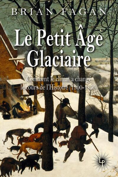 Le Petit Âge glaciaire - Comment le climat a changé le cours de l'histoire (1300-1850)