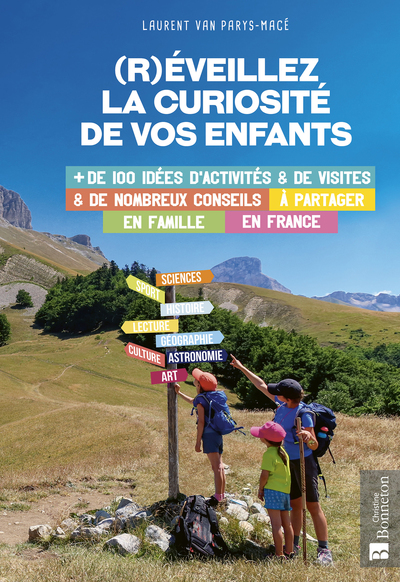 (R)éveillez la curiosité de vos enfants. Plus de 100 idées d'activités et de visites & de nombreux conseils à partager en famille en France