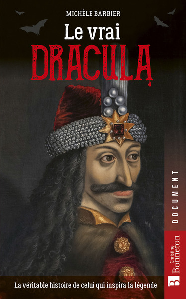 Le vrai Dracula - La véritable histoire de celui qui inspira la ,légende