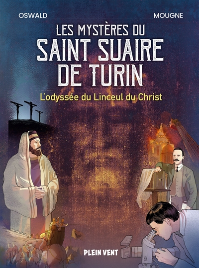 Les mystères du Saint Suaire de Turin - L'odyssée du Linceul du Christ