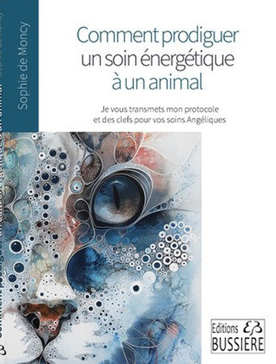 Comment prodiguer un soin énergétique à un animal - Je vous transmets mon protocole et des clés pour vos soins Angéliques