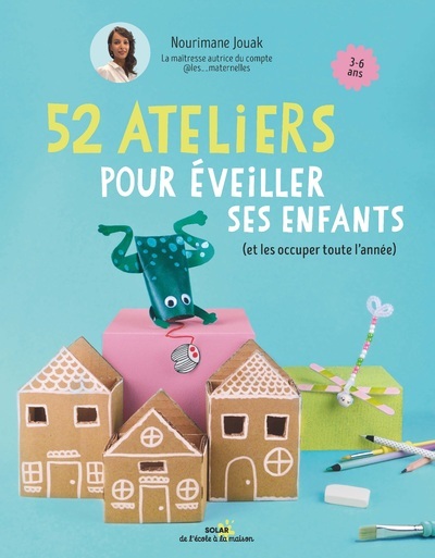 52 ateliers pour éveiller ses enfants - (et les occuper toute l'année)