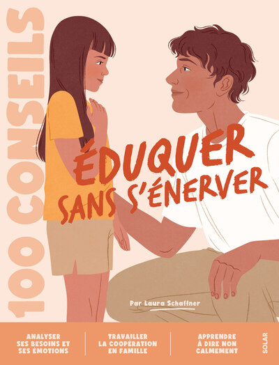 100 conseils parentalité - Eduquer sans s'énerver