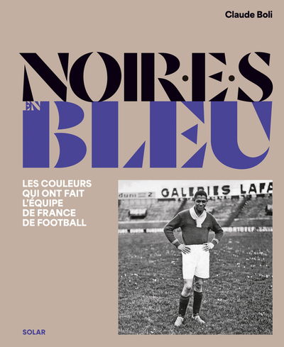 Noir.e.s en bleu - Les couleurs qui ont fait l'équipe de France de football