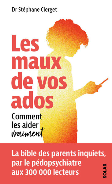 Les maux de vos ados - Comment les aider vraiment