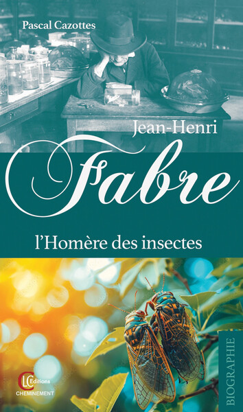 Jean-Henri Fabre - L'Homère des insectes