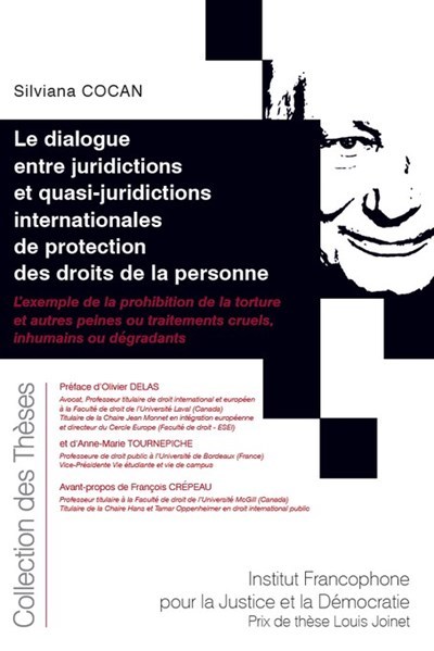Le dialogue entre juridictions et quasi-juridictions internationales de protection des droits de la personne - L'exemple de la prohibition de la torture et autres peines ou traitements cruels, inhumains ou dégradants