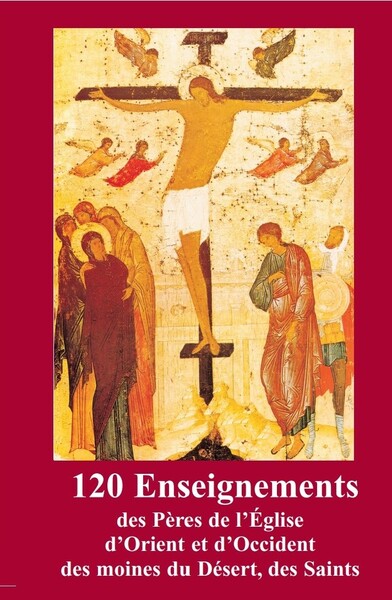 120 Enseignements des pères de l’Eglise d’Orient et d’Occident - une parole qui construit la vie