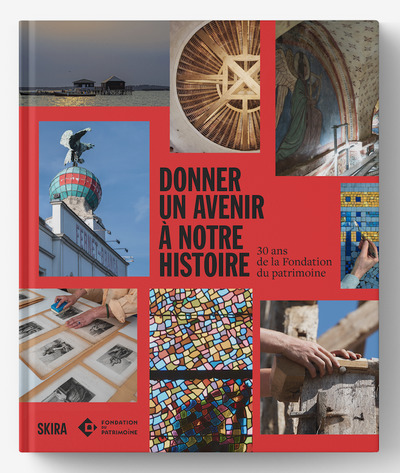 Donner un avenir à notre histoire. 30 ans de la Fondation du patrimoine
