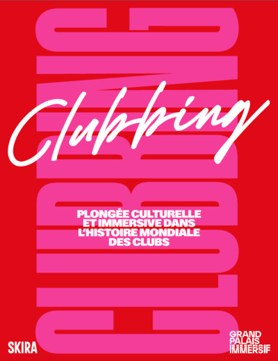 Clubbing. Plongée culturelle et immersive dans l'histoire mondiale des clubs