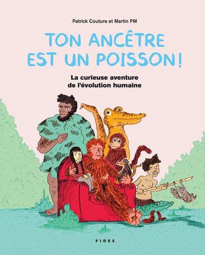 Ton ancêtre est un poisson ! - La curieuse aventure de l'évolution humaine